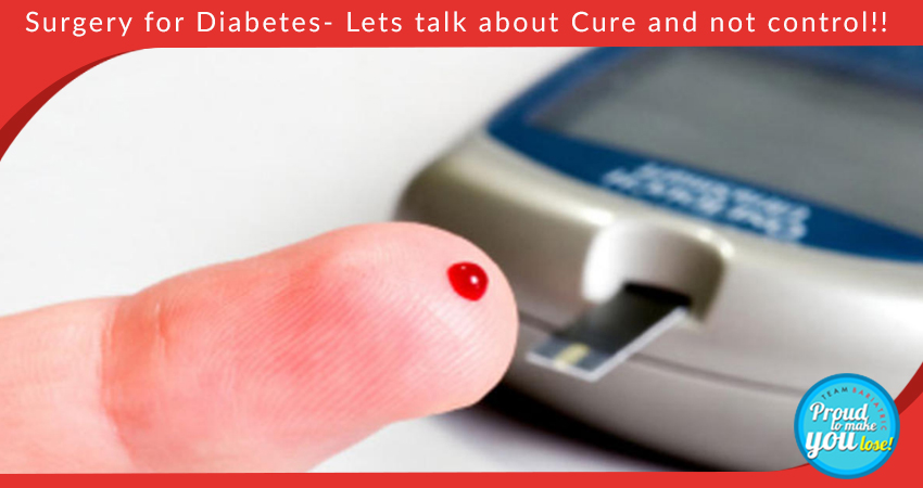 Surgery for Diabetes- Lets talk about Cure and not control