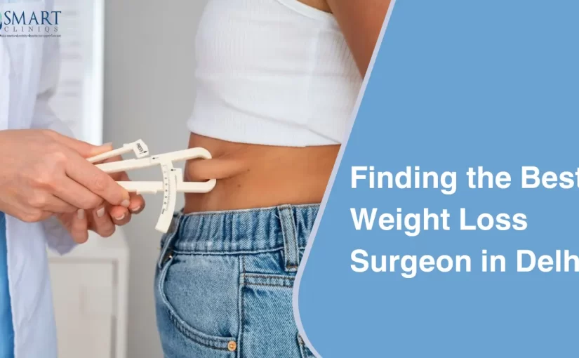 Finding the Best Weight Loss Surgeon in Delhi